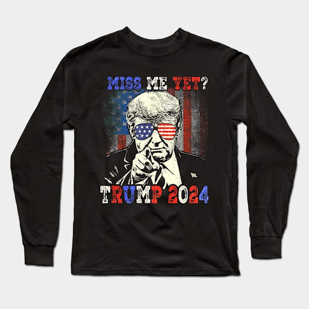 Miss Me Yet? Trump 2024 Long Sleeve T-Shirt by WestKnightTees